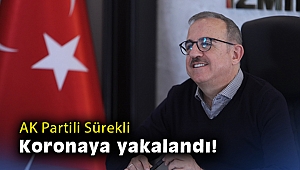 AK Parti İzmir İl Başkanı Kerem Ali Sürekli virüse yakalandı
