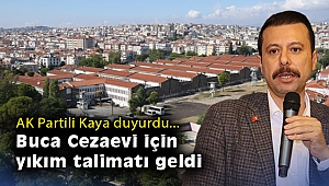 AK Partili Kaya duyurdu: Buca Cezaevi için yıkım talimatı geldi