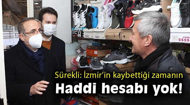 AK Partili Sürekli: İzmir’in kaybettiği zamanın haddi hesabı yok!