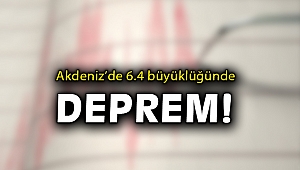 Akdeniz'de 6.4 büyüklüğünde deprem!