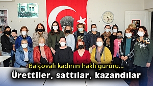 Balçovalı kadının haklı gururu… Ürettiler, sattılar, kazandılar