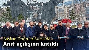 Başkan Doğruer Bursa'da Dr. Sadık Ahmet Anıtı açılışına katıldı