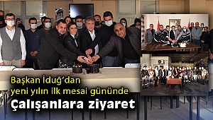 Başkan İduğ'dan yeni yılın ilk mesai gününde çalışanlara ziyaret