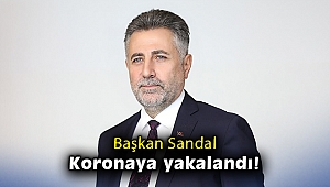 Başkan Sandal koronaya yakalandı!