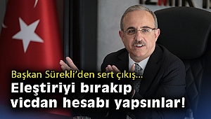 Başkan Sürekli'den sert çıkış: Eleştiriyi bırakıp vicdan hesabı yapsınlar!