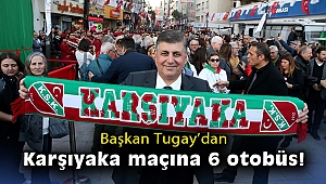 Başkan Tugay’dan Karşıyaka maçına 6 otobüs!