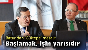Batur’dan ‘Gültepe’ mesajı: Başlamak, işin yarısıdır
