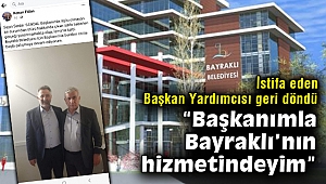 Bayraklı'da istifa eden Başkan Yardımcısı geri döndü