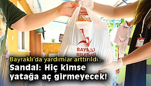 Bayraklı’da yardımlar arttırıldı… Sandal: Hiç kimse yatağa aç girmeyecek!