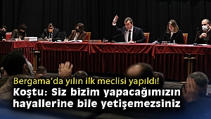 Bergama'da yılın ilk meclisi yapıldı! Koştu: Siz bizim yapacağımızın hayallerine bile yetişemezsiniz
