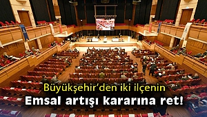 Büyükşehir'den iki ilçenin emsal artışı kararına ret!