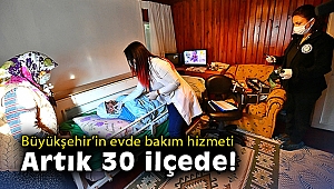Büyükşehir’in evde bakım hizmeti artık 30 ilçede