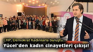 CHP, Demokrat Kadınlarla buluştu… Yücel'den kadın cinayetleri çıkışı!