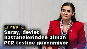 CHP'li Kılıç: Saray, devlet hastanelerinden alınan PCR testine güvenmiyor