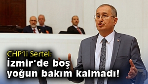 CHP'li Sertel: İzmir'de boş yoğun bakım kalmadı!