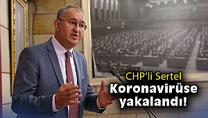 CHP'li Sertel, koronavirüse yakalandı!