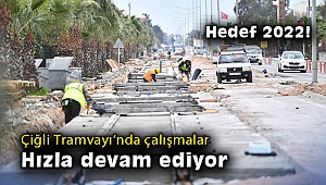 Çiğli Tramvayı’nda çalışmalar hızla devam ediyor