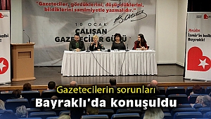 Gazetecilerin sorunları Bayraklı’da konuşuldu