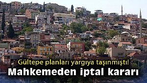 Gültepe planları yargıya taşınmıştı: Mahkemeden iptal kararı