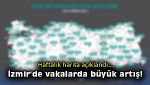 Haftalık harita açıklandı: İzmir'de vakalarda büyük artış!