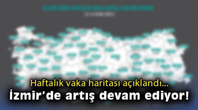 haftalık vaka haritası açıklandı İzmir de artış devam ediyor sağlık