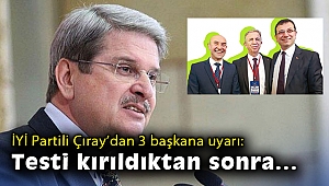 İYİ Partili Çıray'dan başkanlara uyarı: Testi kırıldıktan sonra...