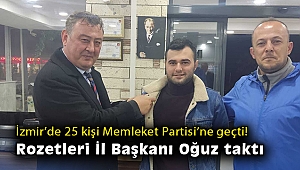 İzmir'de 25 kişi Memleket Partisi'ne geçti! Rozetleri İl Başkanı Oğuz taktı