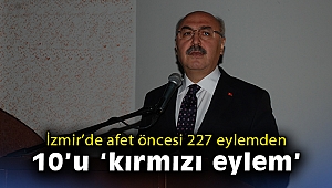 İzmir’de afet öncesi 227 eylemden 10’u 'kırmızı eylem'