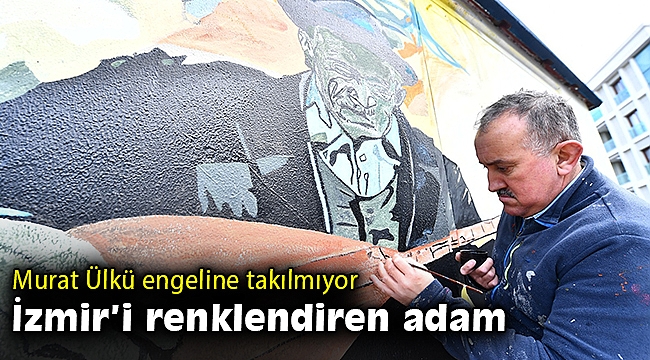 İzmir'in her köşesini renklendiren engelli sanatçı