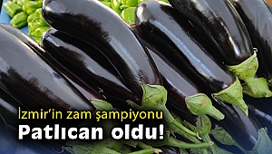 İzmir’in zam şampiyonu patlıcan oldu!