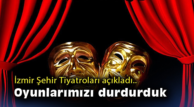 İzmir Şehir Tiyatroları açıkladı: Ocak ayı sonuna kadar oyunlarımızı durdurduk