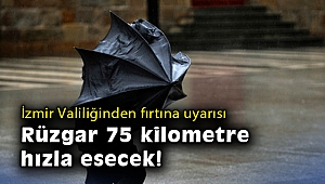İzmir Valiliğinden fırtına uyarısı: Rüzgar 75 kilometre hızla esecek!