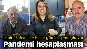İzmirli Kahveciler pazar günü seçime gidiyor