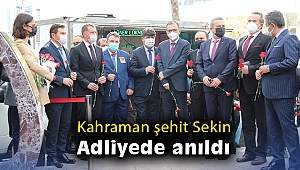 Kahraman şehit Sekin, adliyede anıldı