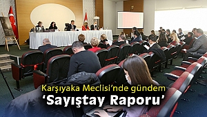 Karşıyaka Meclisi’nde gündem ‘Sayıştay Raporu’