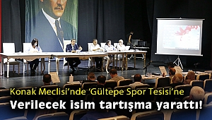 Konak Meclisi'nde 'Gültepe Spor Tesisi'ne verilecek isim tartışma yarattı!