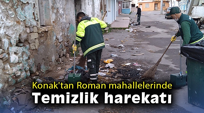 Konak'tan Roman mahallelerinde temizlik harekatı