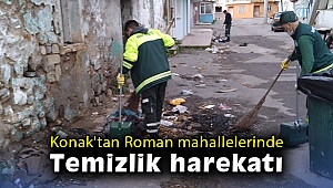 Konak'tan Roman mahallelerinde temizlik harekatı