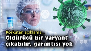 Korkutan açıklama: Öldürücü bir varyant çıkabilir, garantisi yok