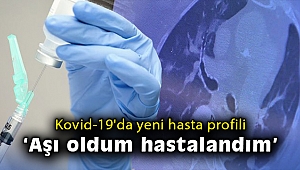 Kovid-19'da yeni hasta profili: Aşı oldum hastalandım