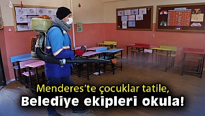 Menderes’te çocuklar tatile, belediye ekipleri okula