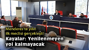 Menderes’te yılın ilk meclisi gerçekleşti! Kayalar: Yenilenmeyen yol kalmayacak