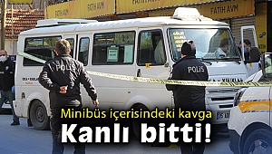 Minibüs içerisindeki kavga kanlı bitti!