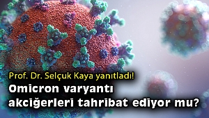 Omicron varyantı akciğerleri tahribat ediyor mu?