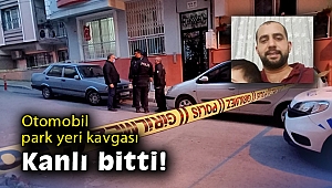 Otomobil park yeri kavgası kanlı bitti: 1 ölü