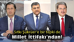 Sıtkı Şükrüer'e bir tepki de Millet İttifakı’ndan!