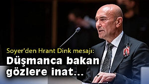 Soyer'den Hrant Dink mesajı: Düşmanca bakan gözlere inat...