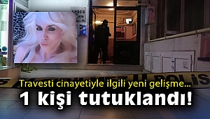 Travesti cinayetiyle ilgili gözaltına alınan zanlı tutuklandı
