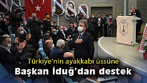 Türkiye’nin ayakkabı üssüne Başkan İduğ’dan destek