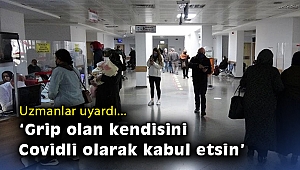 Uzmanlar uyardı: Grip olan kendisini Covidli olarak kabul etsin